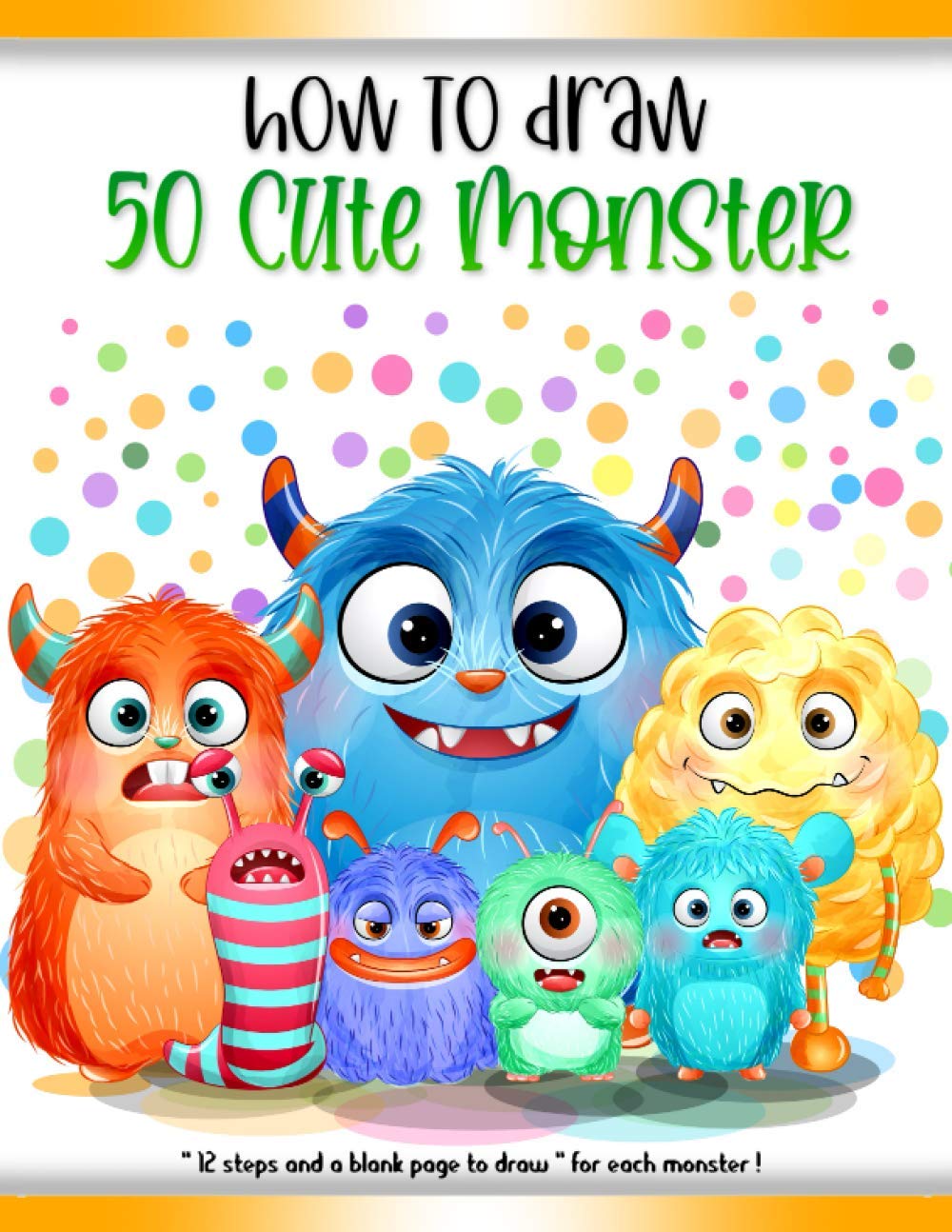 How To Draw Cute Monsters: Learn To Draw Book For Kids ( Step By Step )