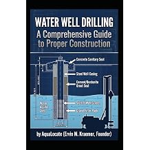 Water Well Drilling A Comprehensive Guide to Proper Construction
