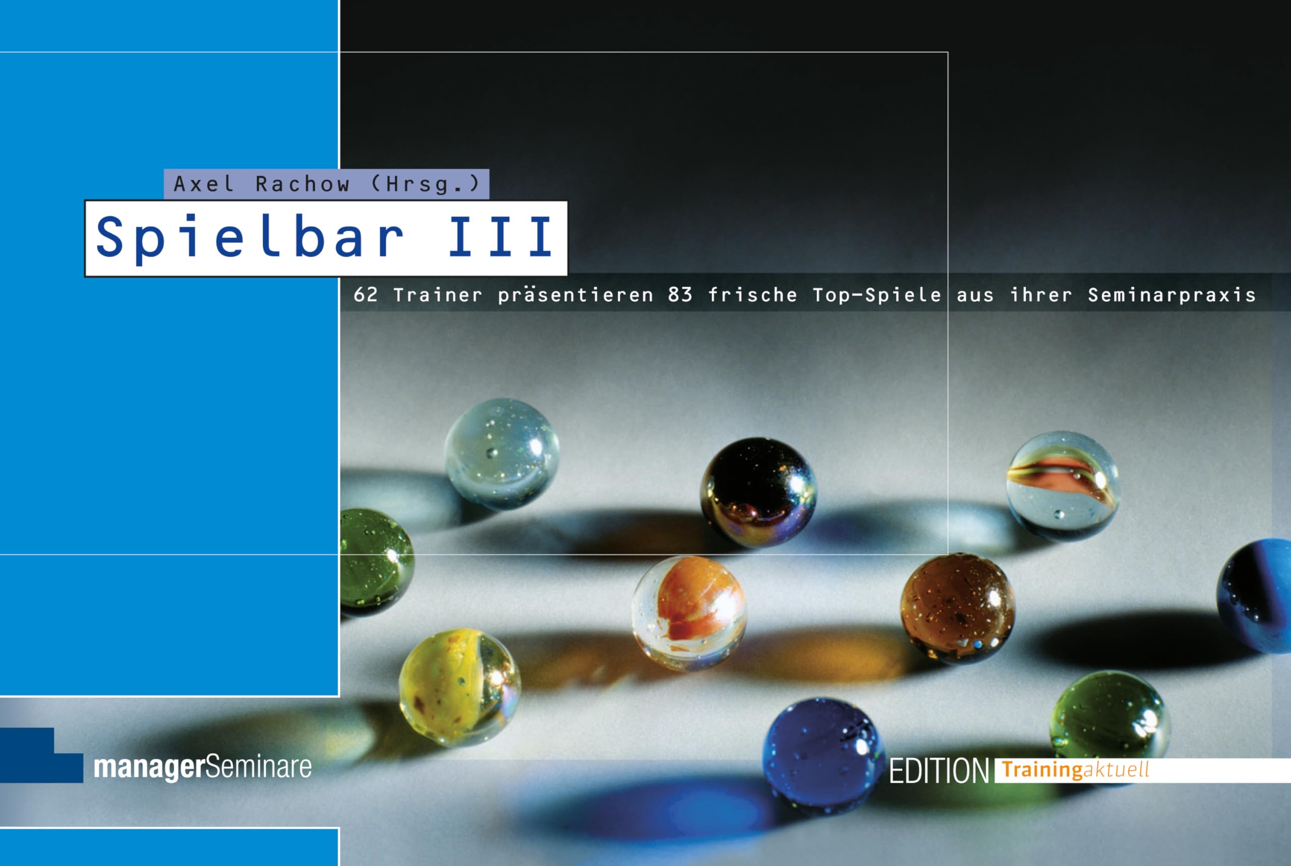 Spielbar III: 66 Trainer präsentieren 88 frische Top-Spiele aus ihrer Seminarpraxis (Edition Training aktuell)