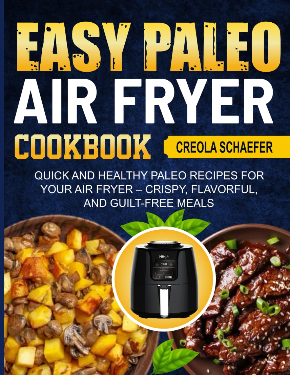 Easy Paleo Air fryer cookbook: 250+ Quick and Healthy Paleo Recipes for Your Air Fryer – Crispy, Flavorful, and Guilt-Free Meals