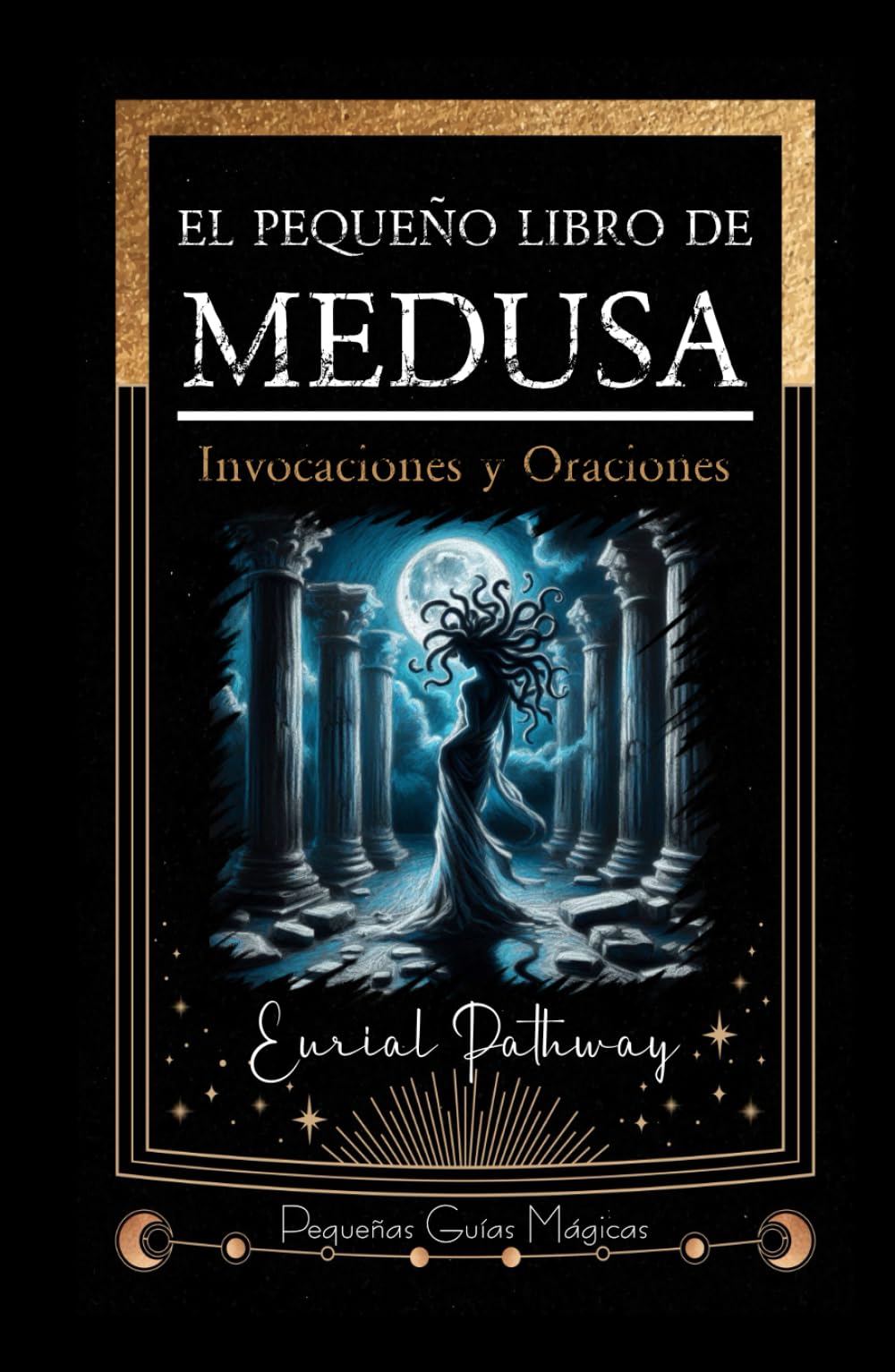 El pequeño libro de Medusa: Invocaciones y Oraciones (Pequeñas Guías Mágicas)