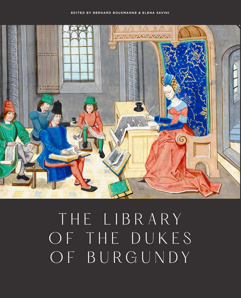 The Library of the Dukes of Burgundy by Bernard Bousmanne - 9781912554249