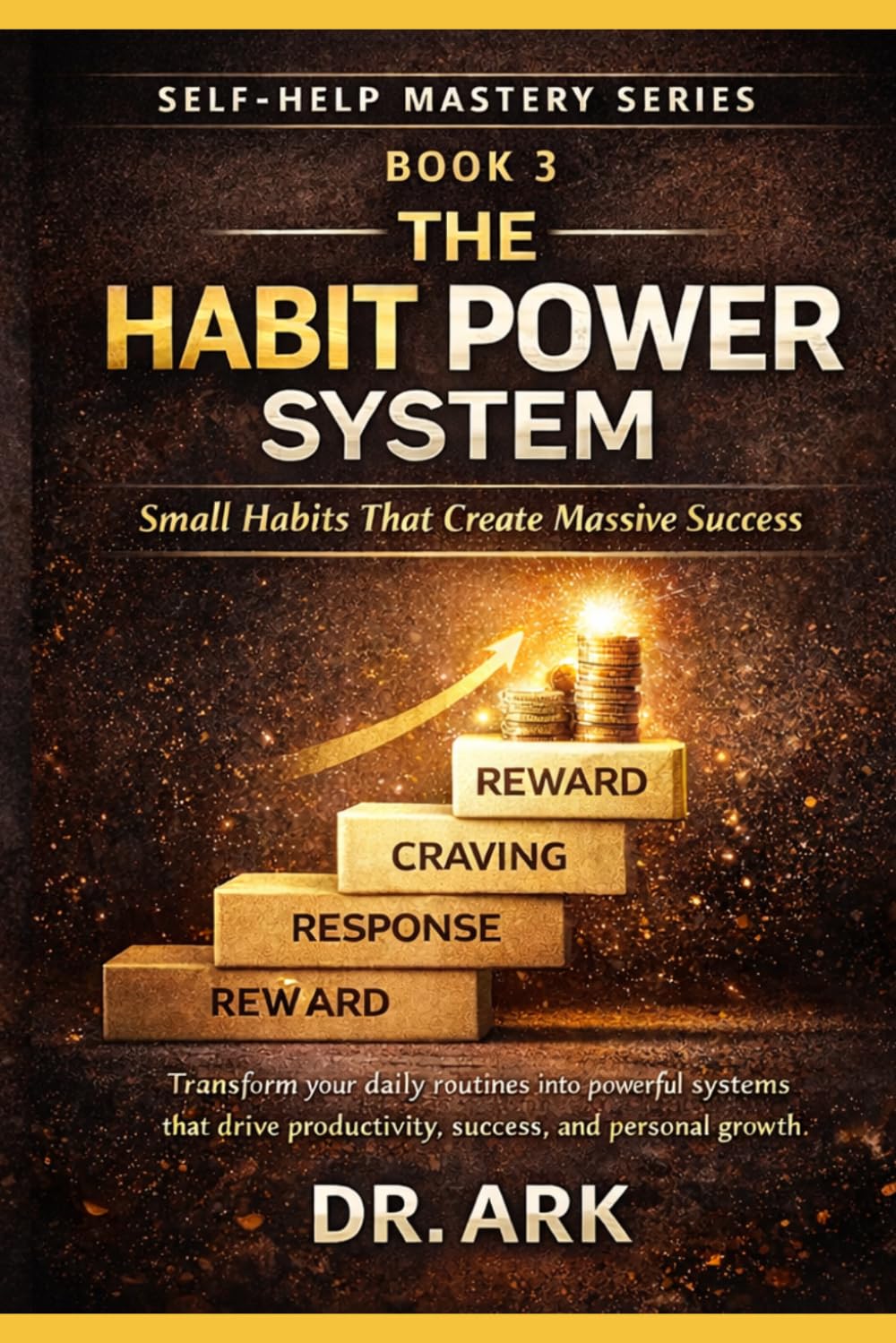 The Habit Power System: Small Habits That Create Massive Success (Self-Help Mastery Series)