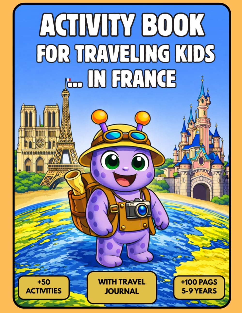 Activity Book for Traveling Kids in France: Perfect for family trips to France with +50 fun activities for kids ages 5–9