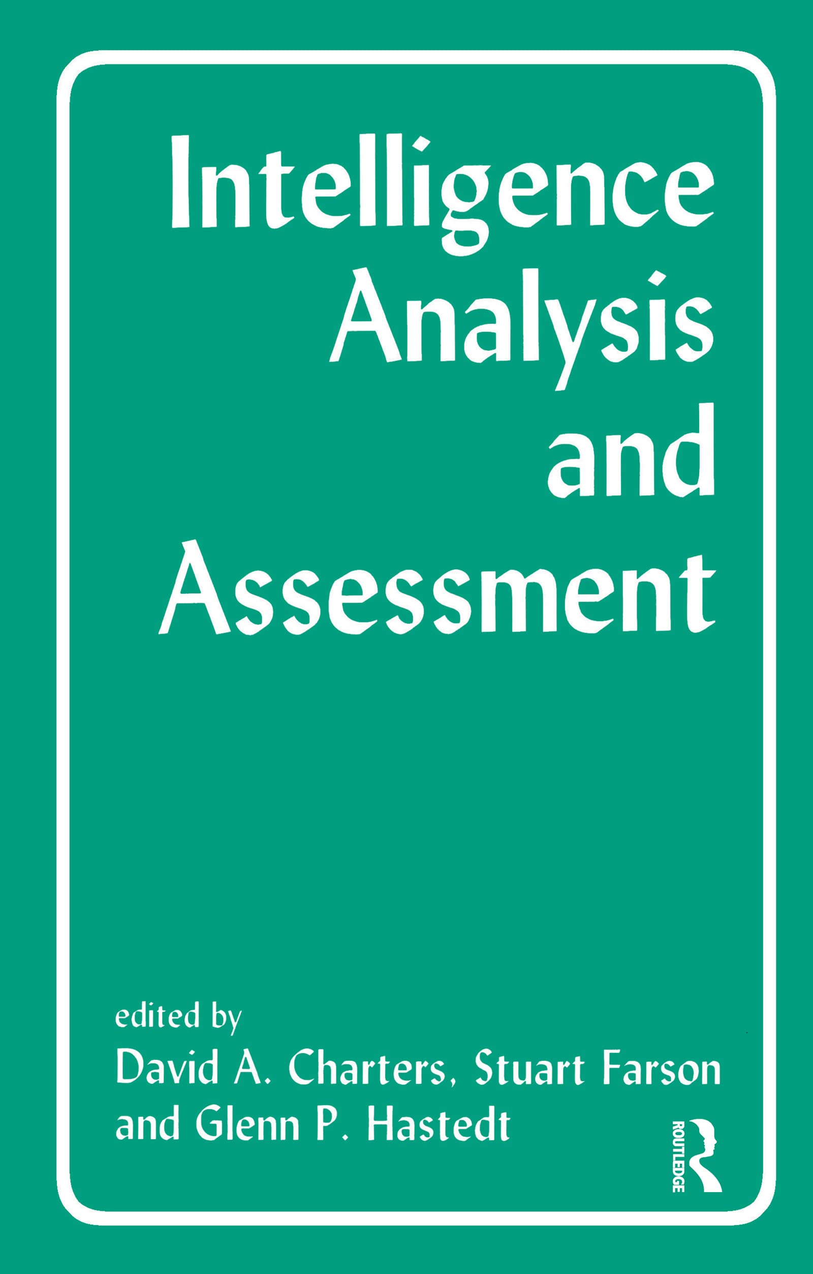 Intelligence Analysis and Assessment: The Producer Policy-Maker Relationship in a Changing World (Studies in Intelligence)