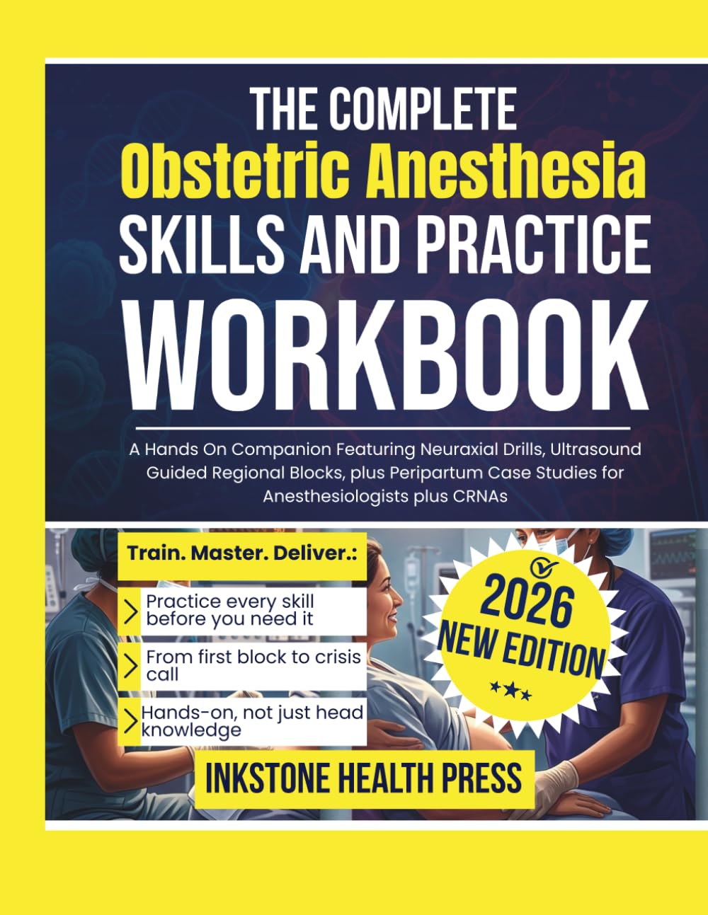 The Complete Obstetric Anesthesia Skills and Practice Workbook: A Hands On Companion Featuring Neuraxial Drills, Ultrasound Guided Regional Blocks, ... Case Studies for Anesthesiologists plus CRNAs