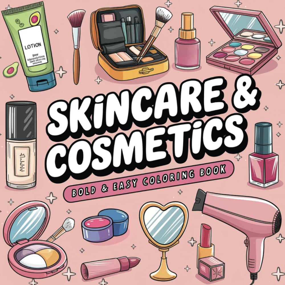 Skincare & Cosmetics: Bold and Easy Coloring Book for Adults, Kids and Seniors with Cute Relaxing Designs