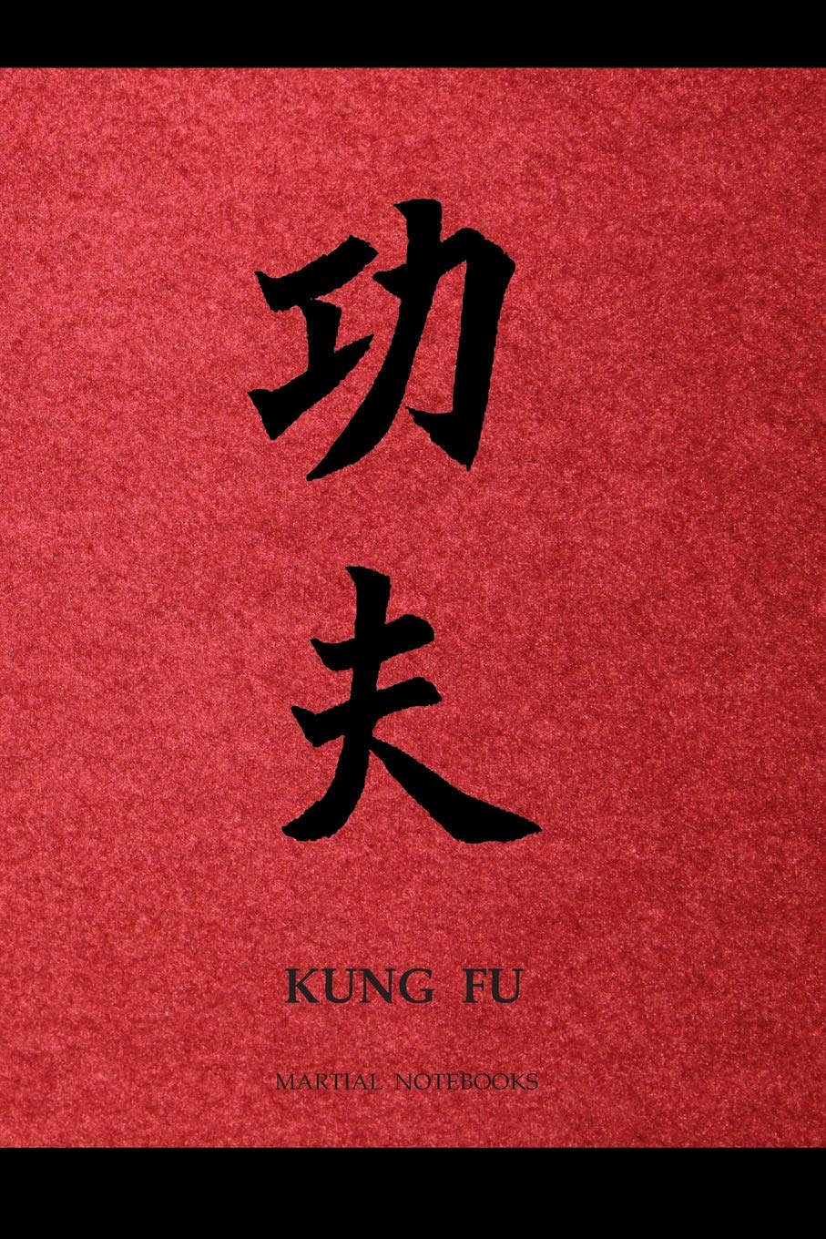Martial Notebooks KUNG FU: Red Cover with border 6 x 9 (Kung Fu Martial Way Notebooks)