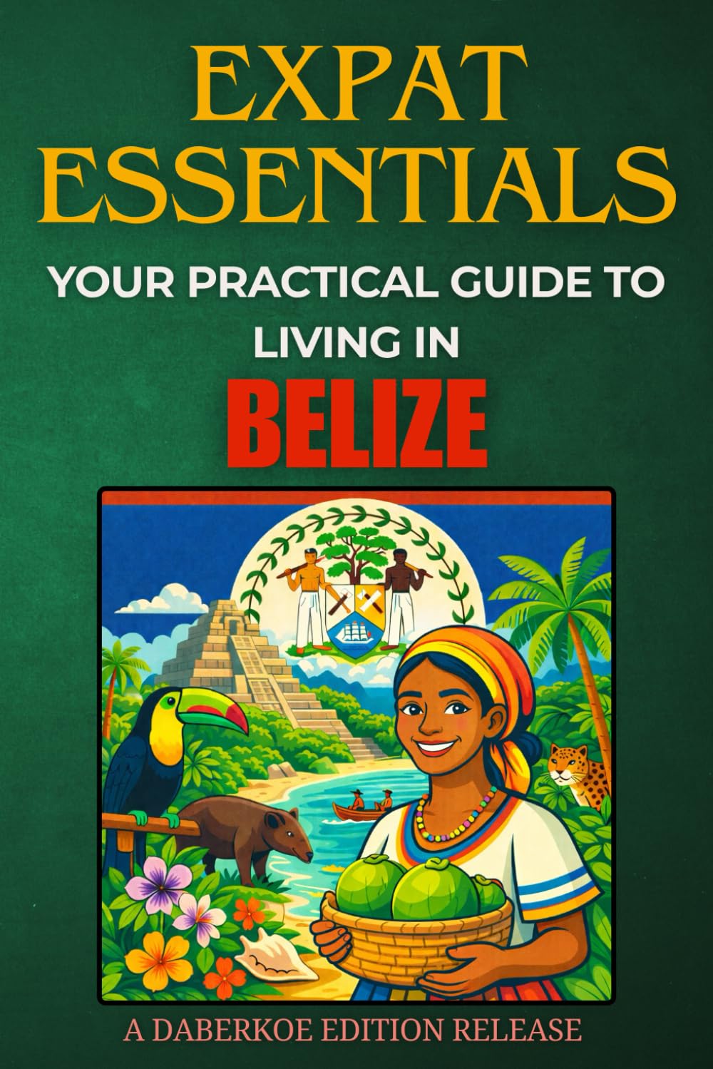 Expat Essentials: Your Practical Guide to Living in Belize
