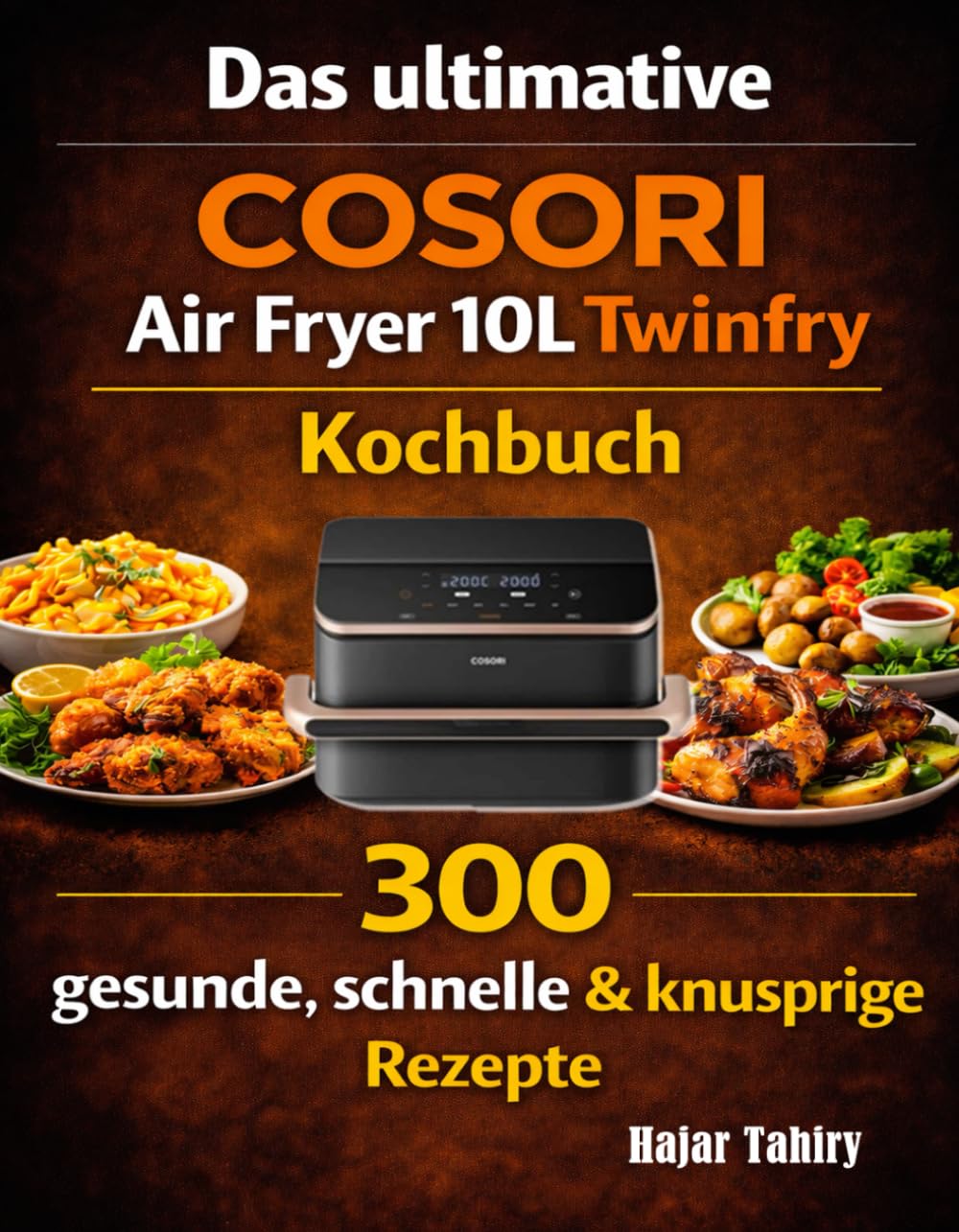 Das ultimative COSORI Air Fryer 10L Twinfry Kochbuch: 300 gesunde, schnelle & knusprige Rezepte