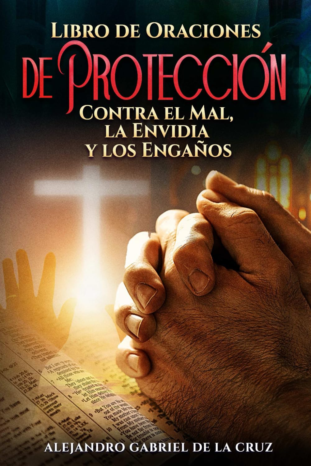 Libro de Oraciones de Protección: Contra el Mal, la Envidia y los Engaños