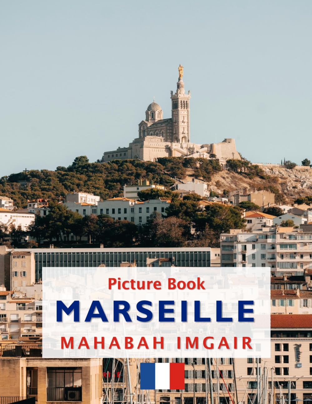 Marseille: A Timeless Visual Journey — A Coffee Table Photo Collection