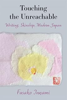 Touching the Unreachable: Writing, Skinship, Modern Japan (Volume 91) (Michigan Monograph Series in Japanese Studies)