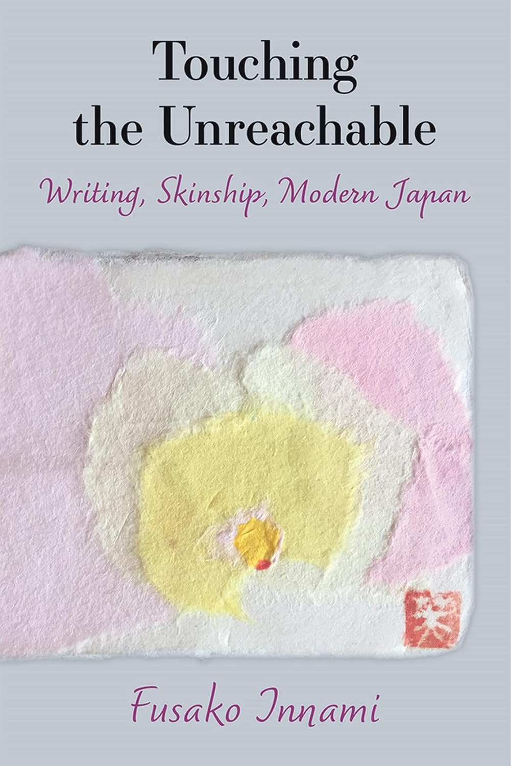Touching the Unreachable: Writing, Skinship, Modern Japan (Volume 91) (Michigan Monograph Series in Japanese Studies)