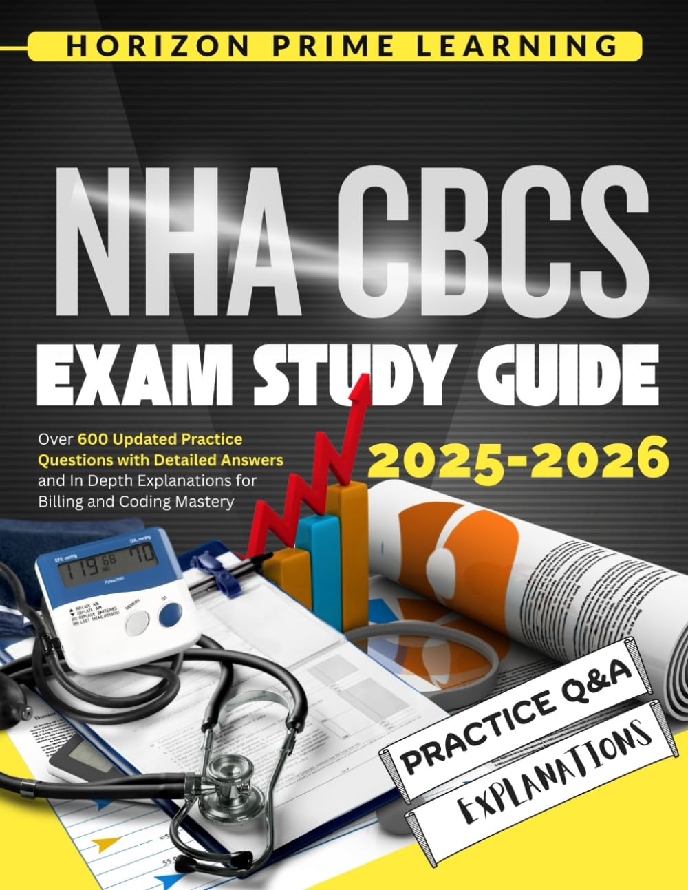 NHA CBCS EXAM STUDY GUIDE: Over 600 Updated Practice Questions with Detailed Answers and In-Depth Explanations for Billing and Coding Mastery