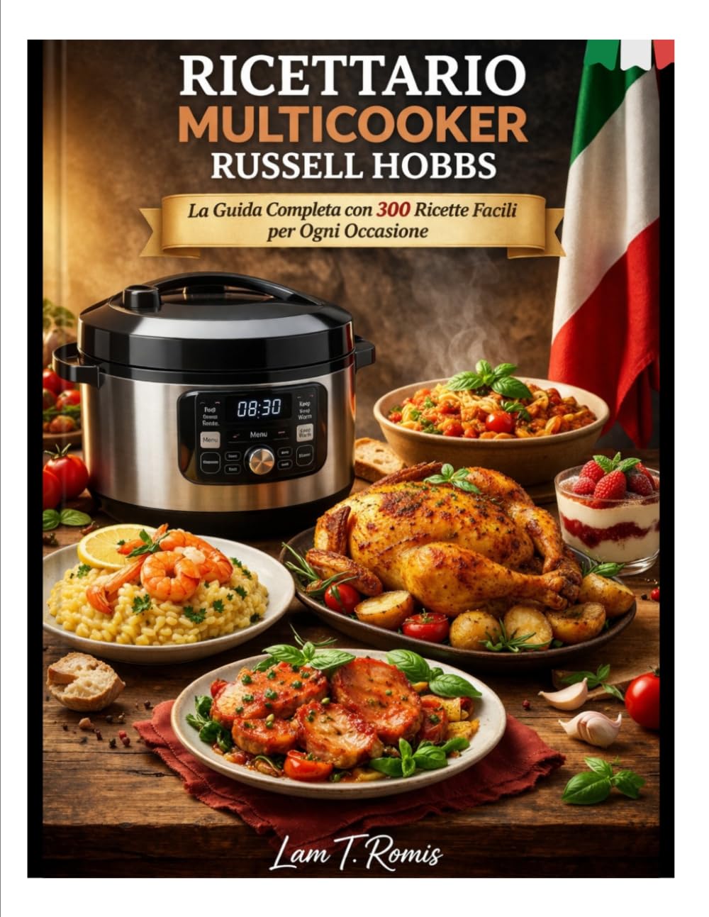 RICETTARIO MULTICOOKER RUSSEL HOBBS: La Guida Completa con 300 Ricette Facili per Ogni Occasione