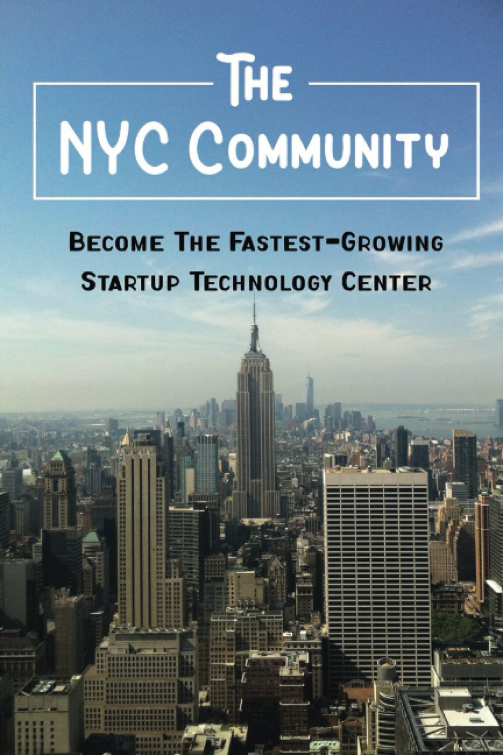 The NYC Community: Become The Fastest-Growing Startup Technology Center