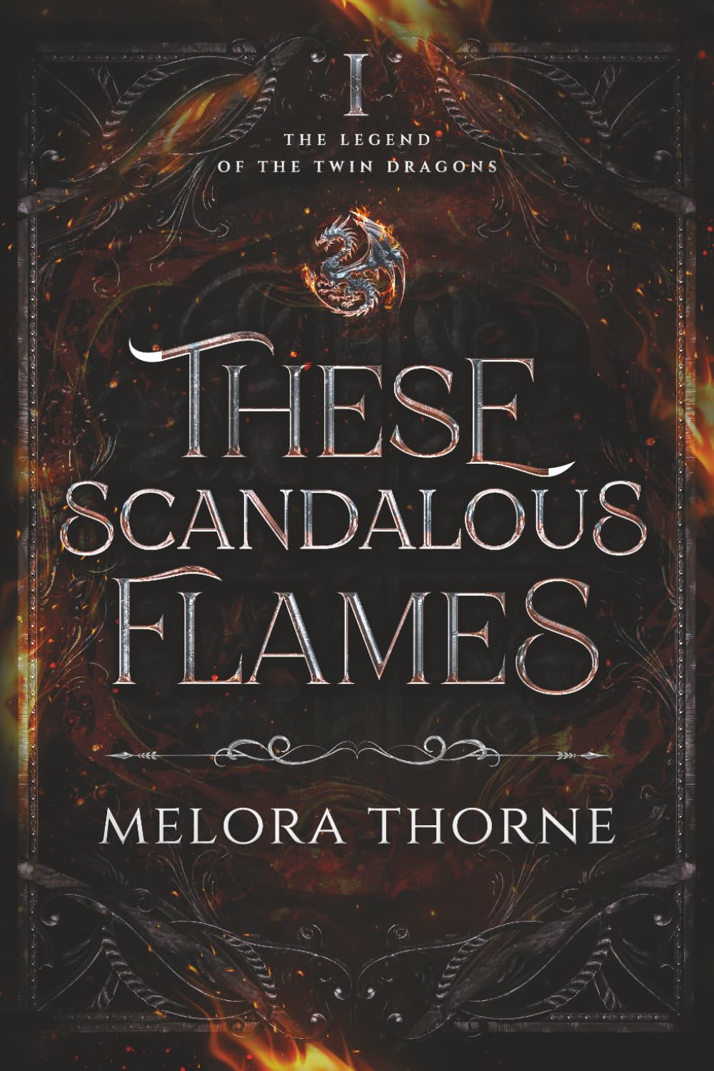 These Scandalous Flames: The Legend of the Twin Dragons: Book One