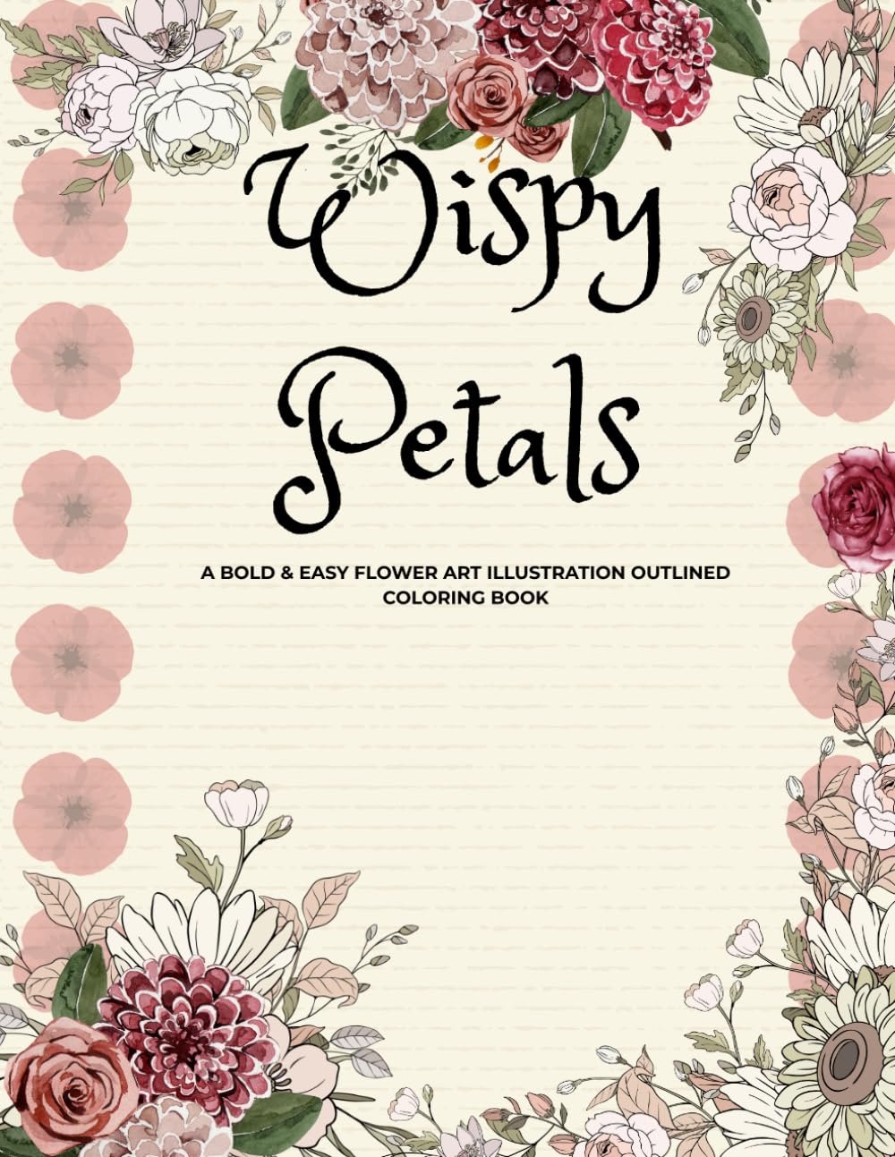 Wispy Petals: A Bold & Easy Flower Art Illustration Outlined Coloring Book For Relaxation & Fun Leisure.