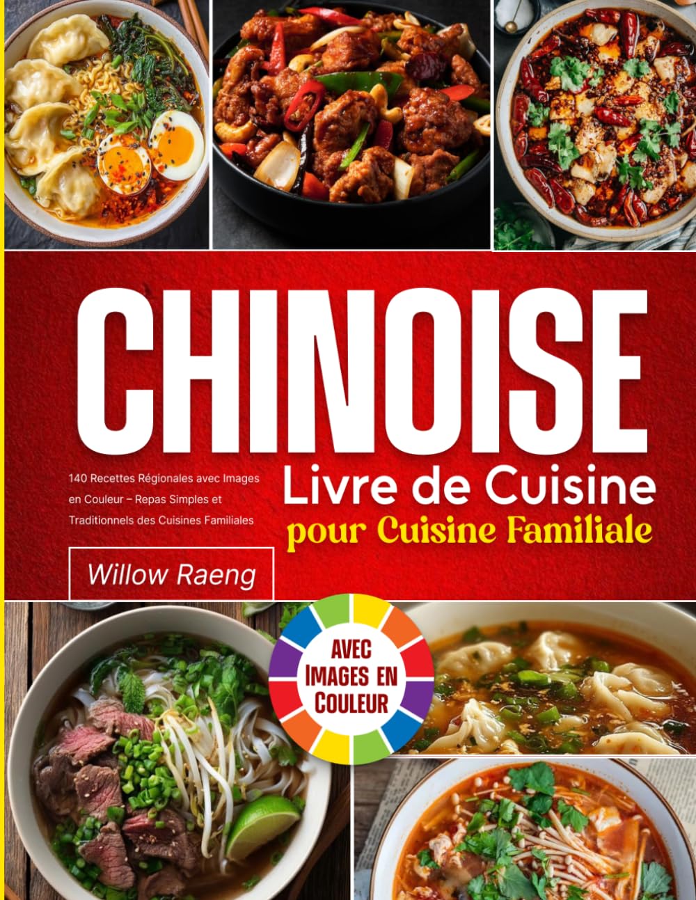 Livre de Cuisine Chinoise pour Cuisine Familiale: 140 Recettes Régionales avec Images en Couleur – Repas Simples et Traditionnels des Cuisines Familiales