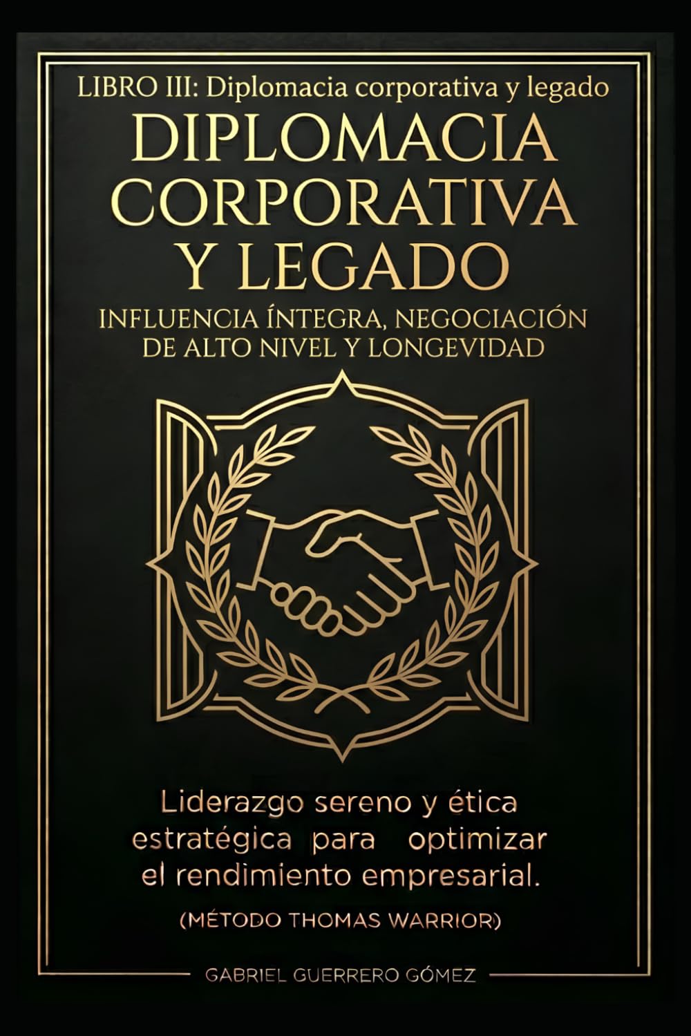 LIDERAZGO SERENO III: DIPLOMACIA CORPORATIVA Y LEGADO (THOMAS WARRIOR)