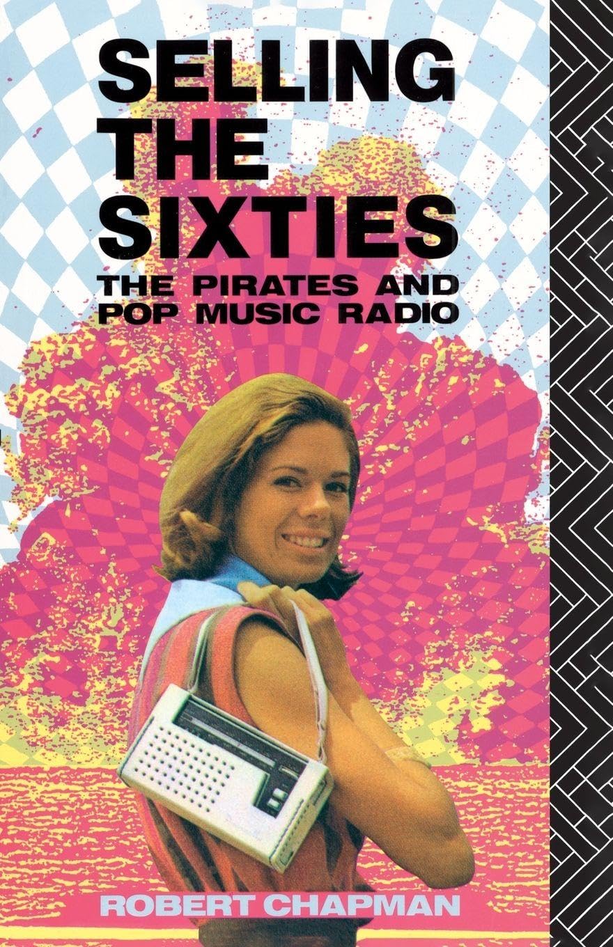 Selling the Sixties: The Pirates and Pop Music Radio