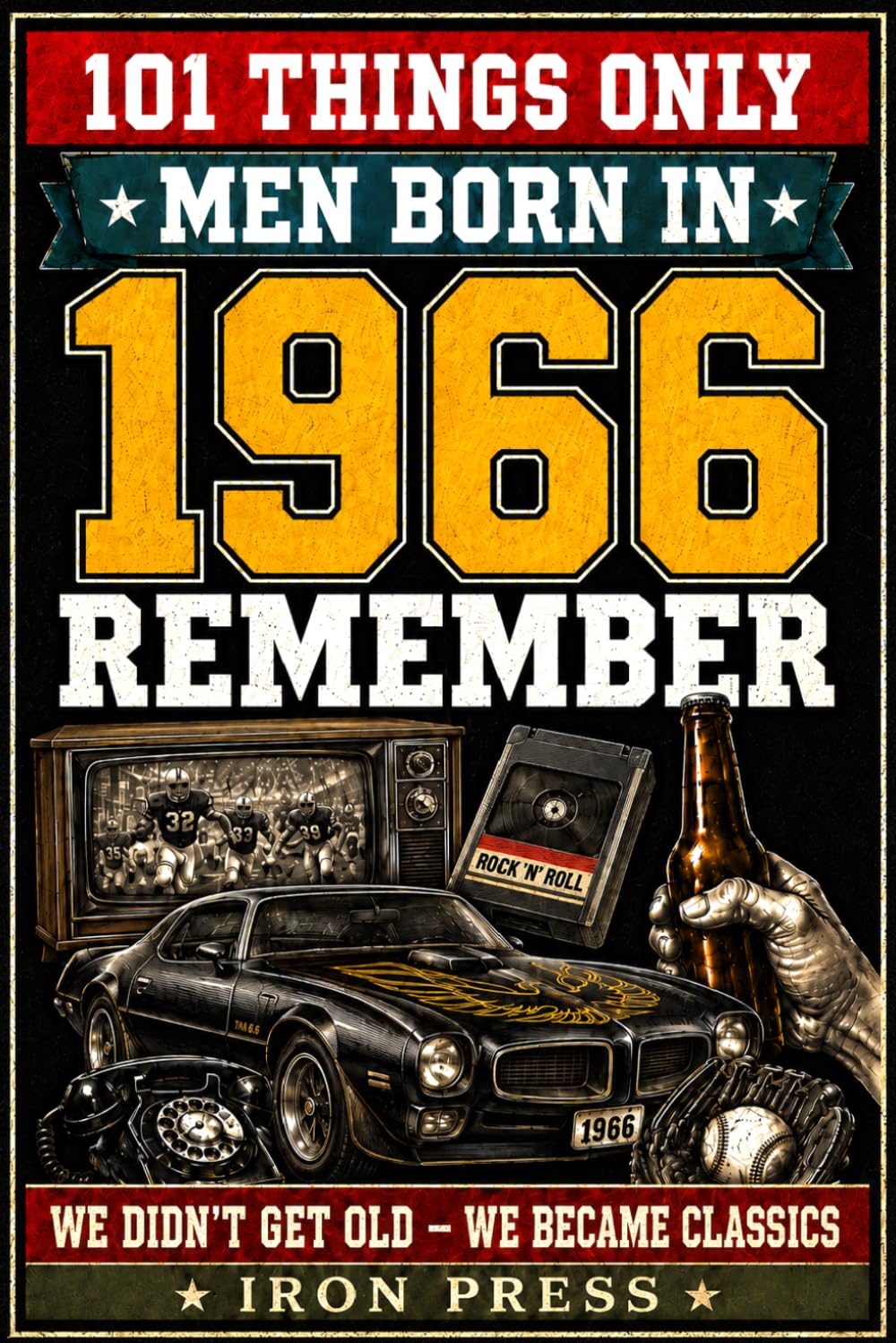 101 Things Only Men Born in 1966 Remember: A Nostalgic Gift Book of Memories from a Legendary Generation