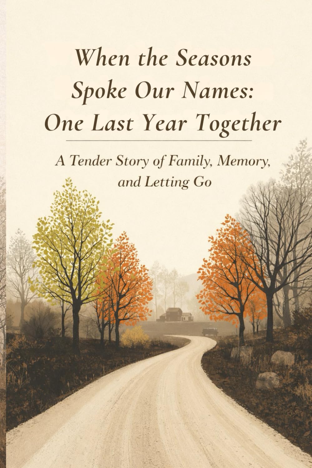 When the Seasons Spoke Our Names: One Last Year Together: A Tender Story of Family, Memory, and Letting Go
