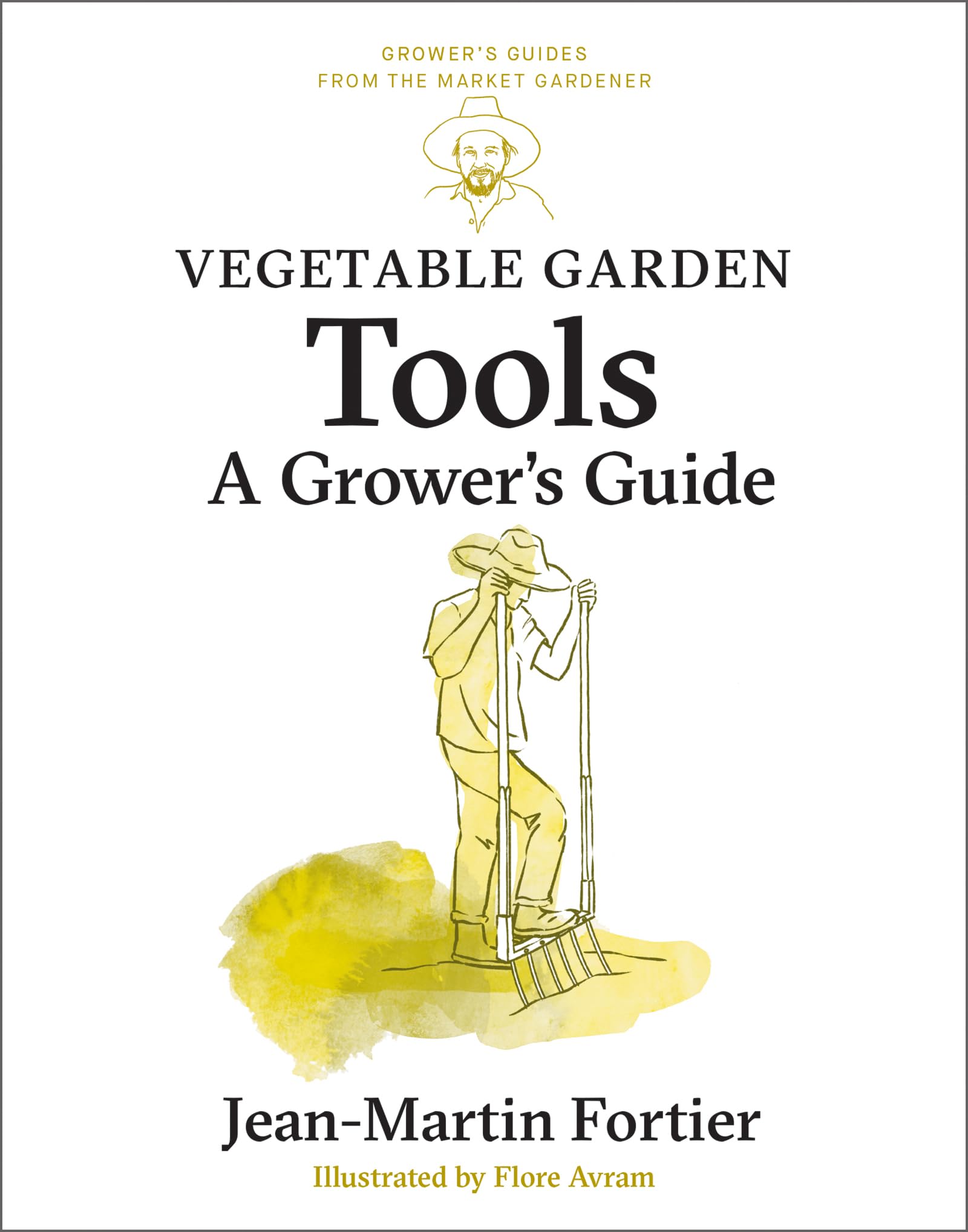 Vegetable Garden Tools: A Grower's Guide (Grower's Guides from the Market Gardener, 2)
