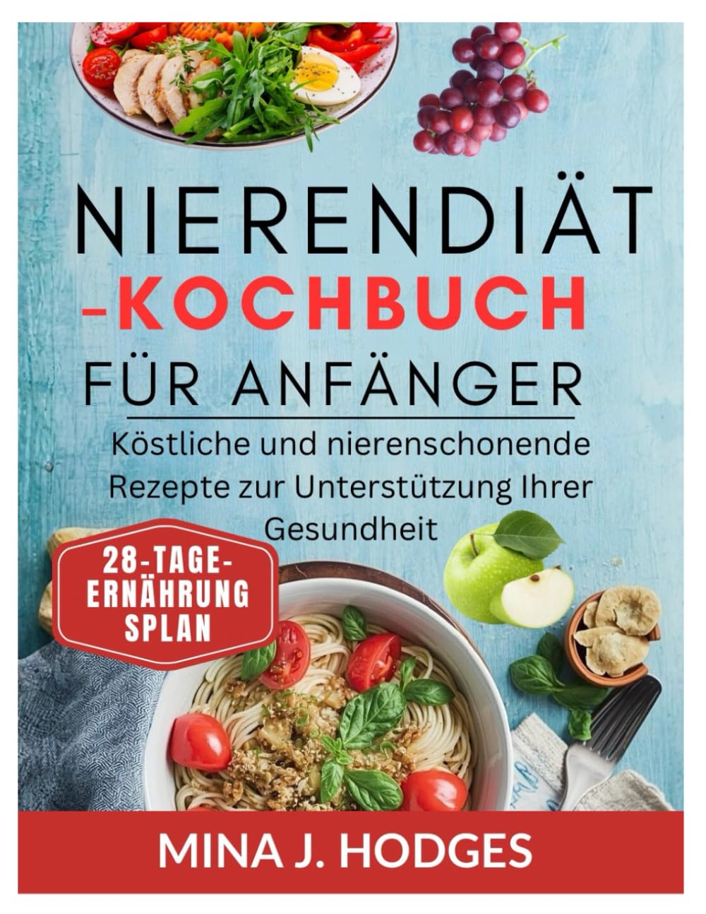 Nierendiät-Kochbuch für Anfänger: Köstliche und nierenschonende Rezepte zur Unterstützung Ihrer Gesundheit (Quick & Delicious Cookbooks)