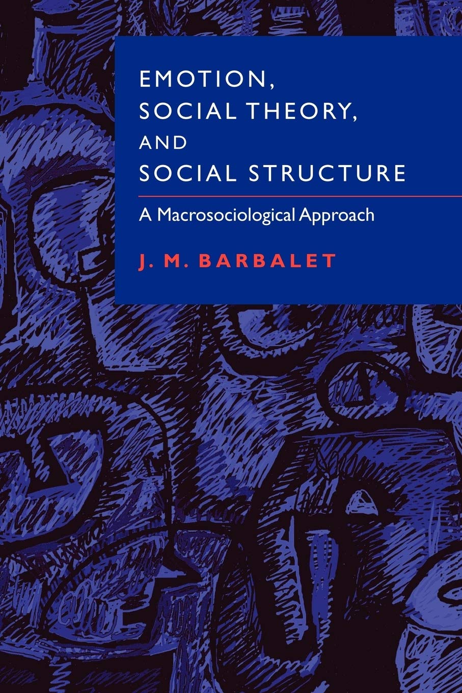 Emotion, Social Theory, and Social Structure by J. M. Barbalet - 9780521003599