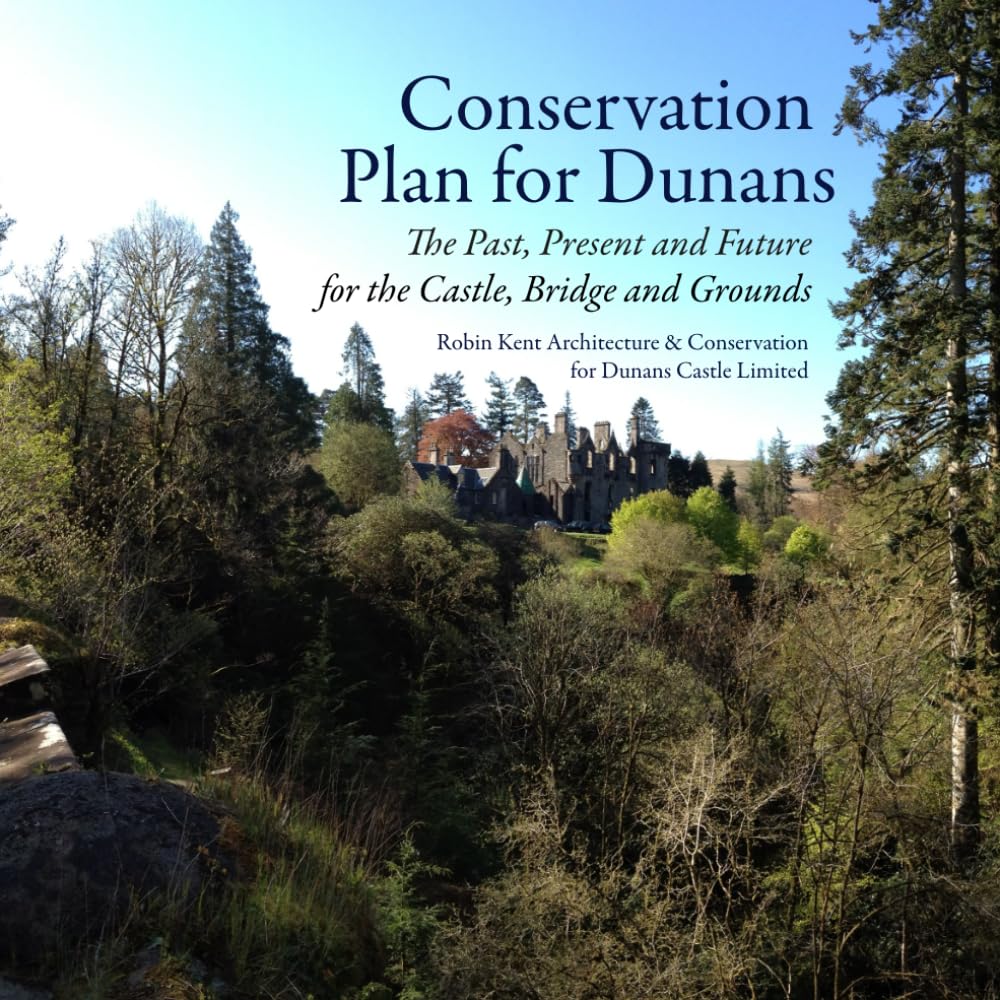 Conservation Plan for Dunans: The Past, Present and Future for the Castle, Bridge and Grounds