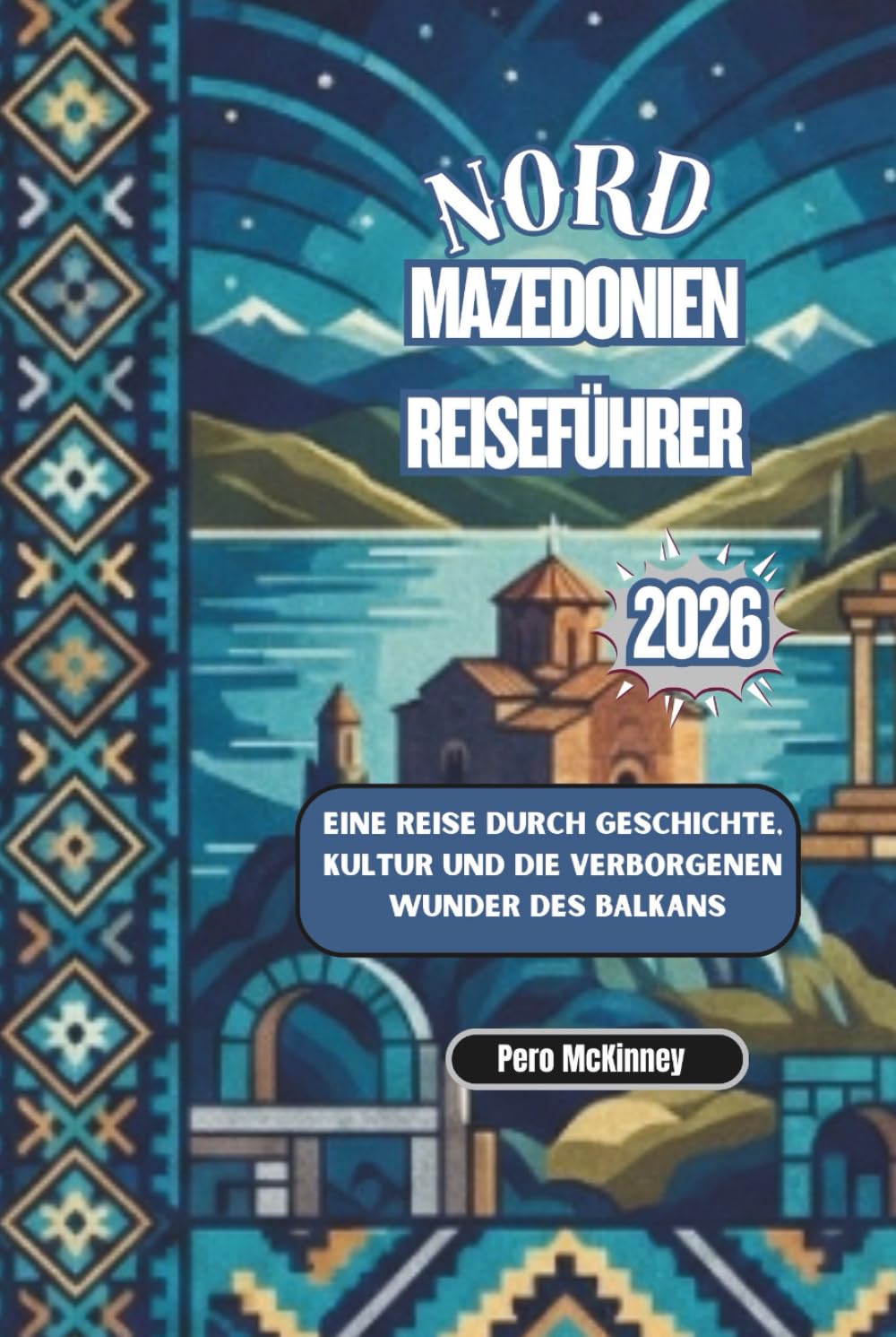 Nordmazedonien Reiseführer 2026: Eine Reise durch Geschichte, Kultur und die verborgenen Wunder des Balkans