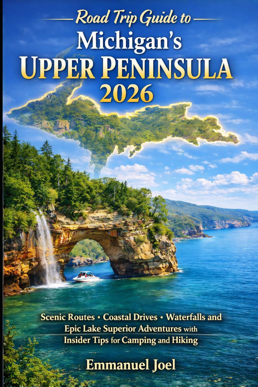Road Trip Guide to Michigan's Upper Peninsula 2026: Scenic Routes Coastal Drives Waterfalls and Epic Lake Superior Adventures with Insider Tips for Camping and Hiking