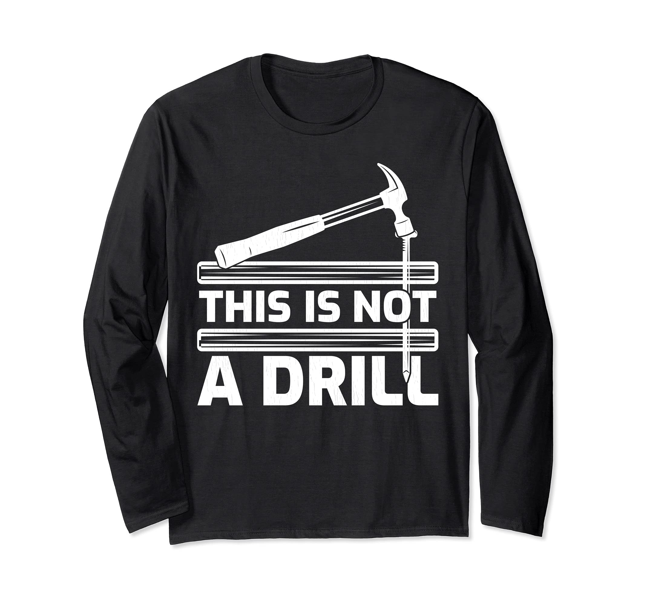 This Is Not A Drill Hammer Tools Woodworker Long Sleeve T-Shirt, Black