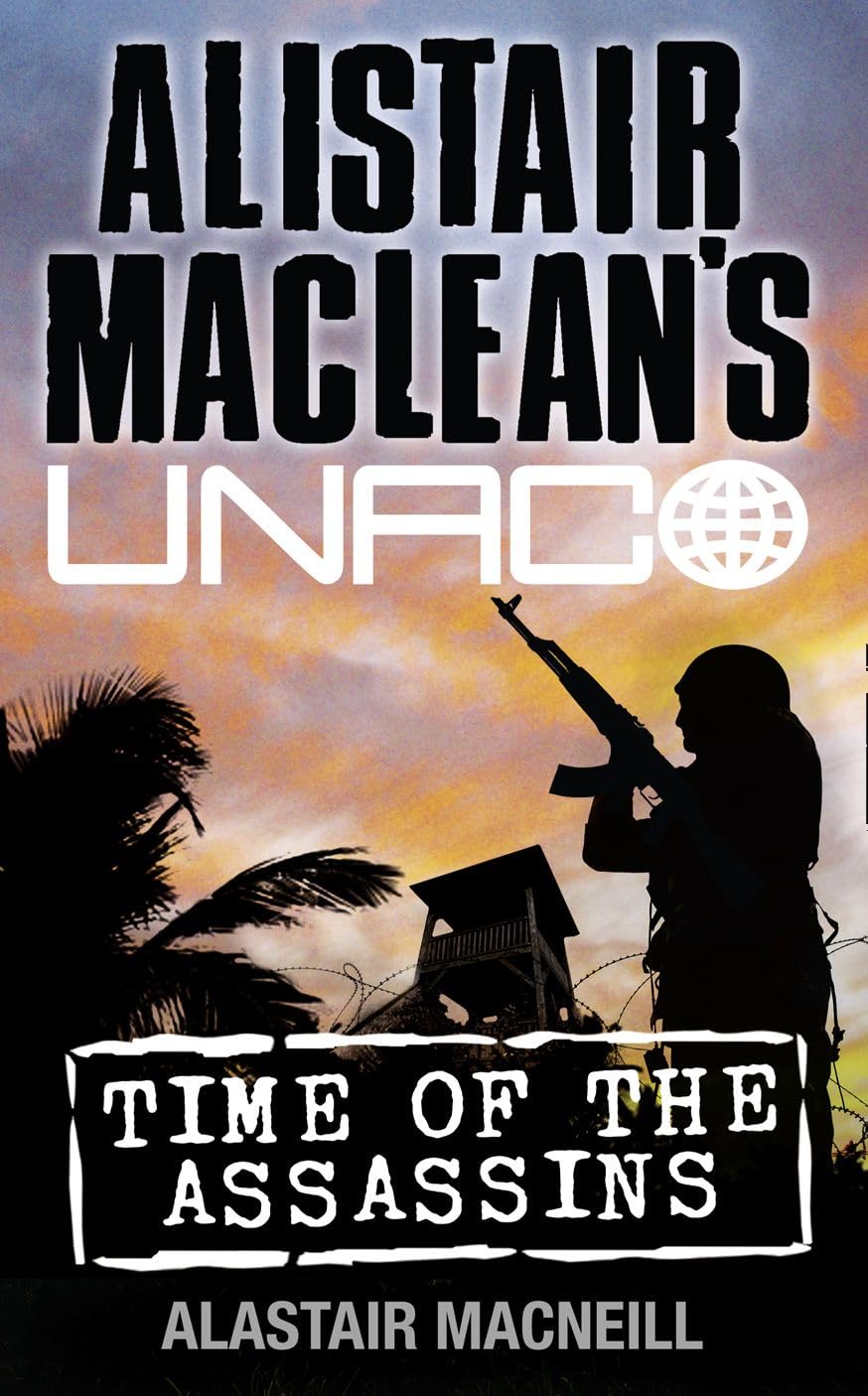 Time of the Assassins (Alistair MacLean's UNACO),Alastair MacNeill, Alistair Ma