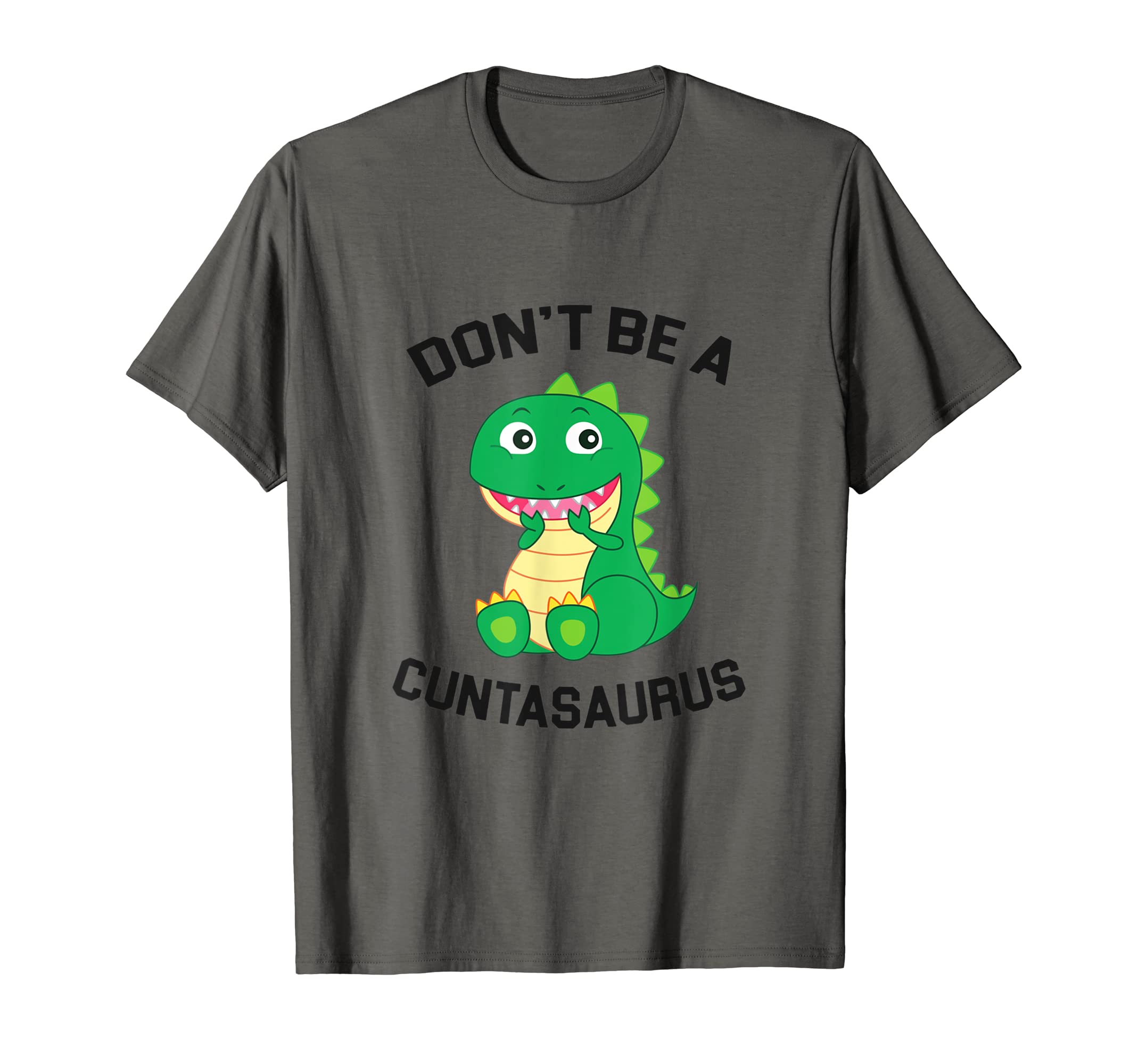 Don't Be A CuntasaurusFunny Dinosaurr T-ShirtOEKO-TEX STANDARD 100