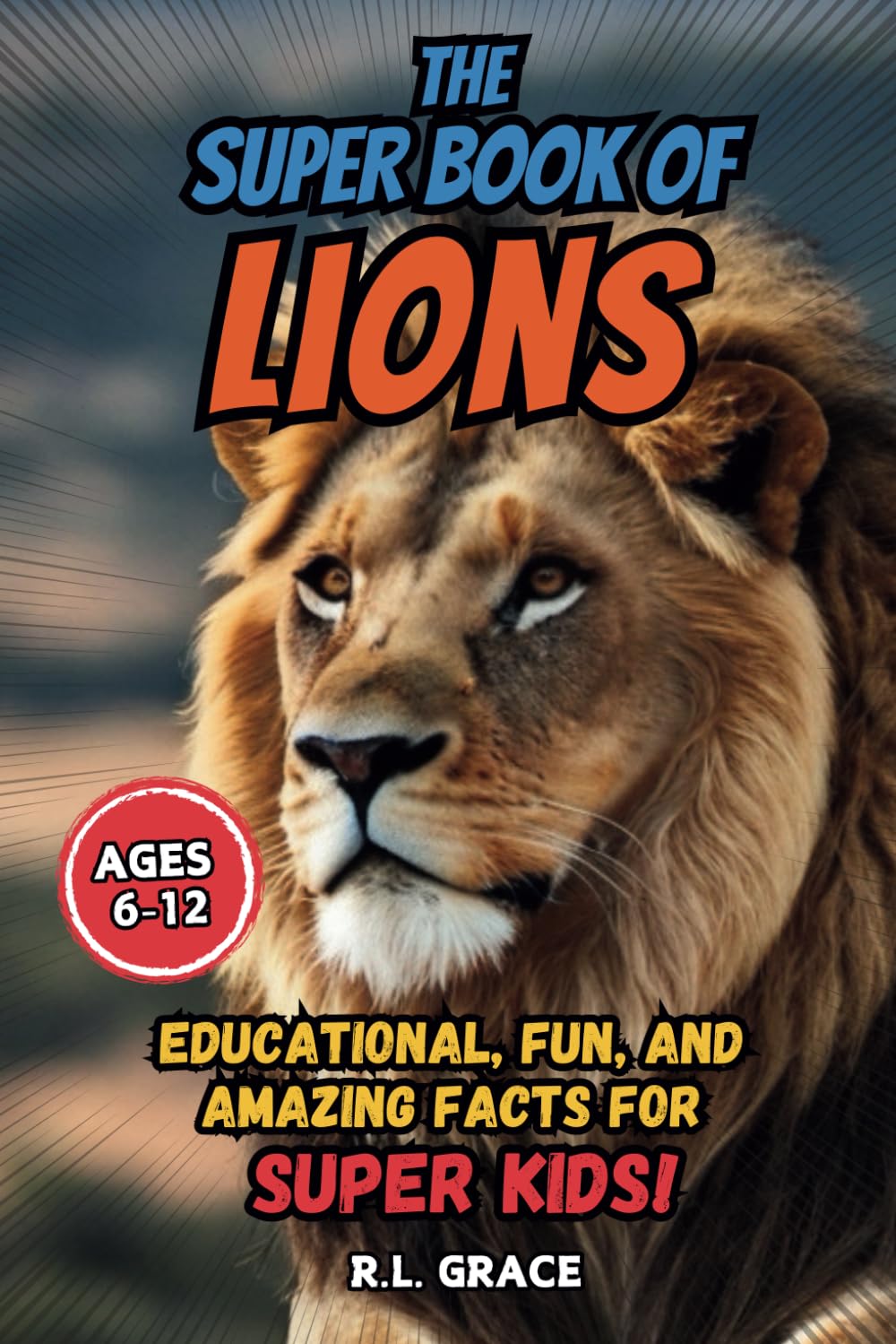 The Super Book of Lions: Educational, Fun, and Amazing Facts for Super Kids