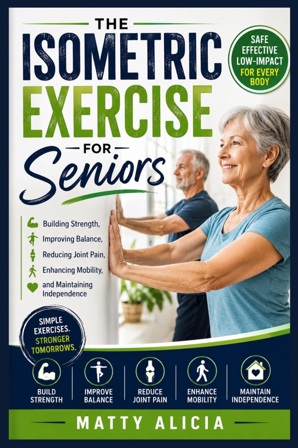 The Isometric Exercise for Seniors: Building Strength, Improving Balance, Reducing Joint Pain, Enhancing Mobility, and Maintaining Independence