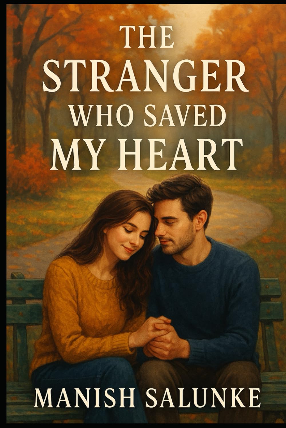 The Stranger Who Saved My Heart: A Sweet, Slow-Burn Love Story of Second Chances and Emotional Healing