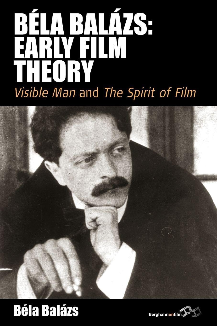 Béla Balázs: Early Film Theory: Visible Man and the Spirit of Film (Film Europa) Paperback – Illustrated, September 1, 2011