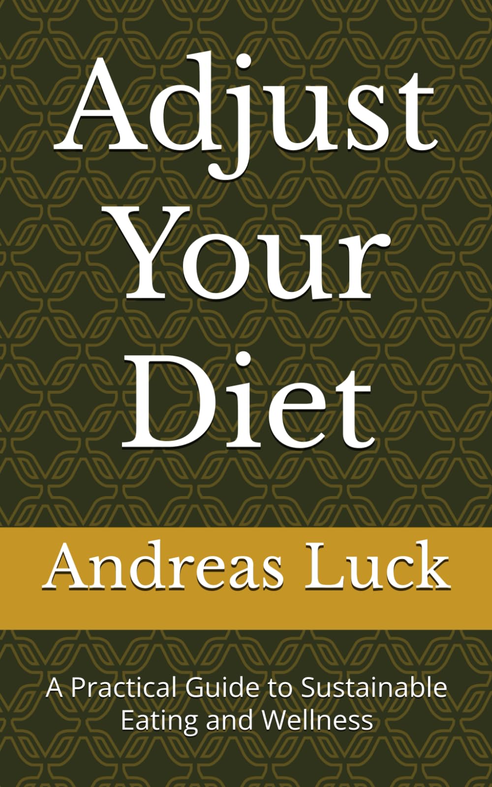 Adjust Your Diet: A Practical Guide to Sustainable Eating and Wellness