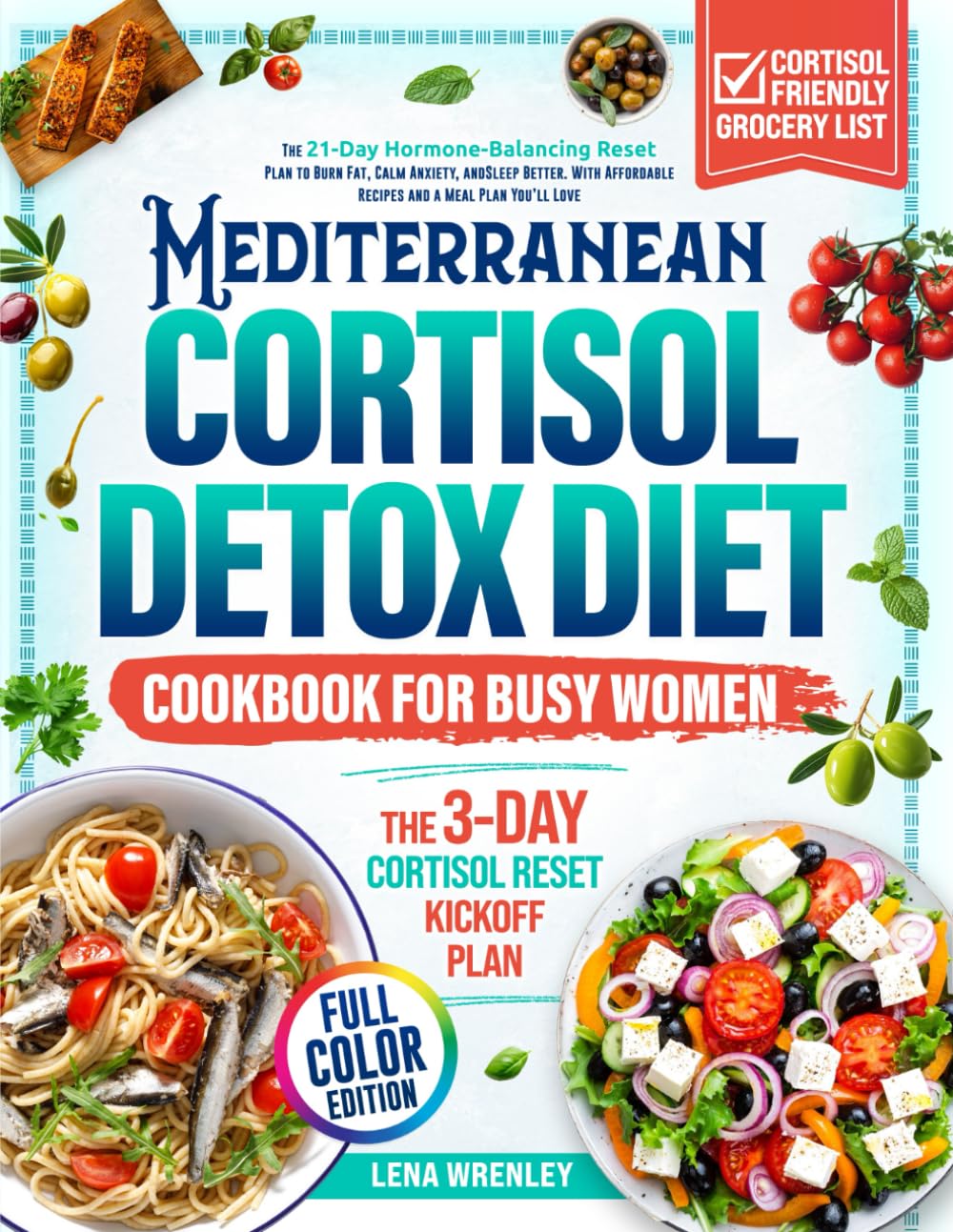 Mediterranean Cortisol Detox Diet Cookbook for Busy Women: The 21-Day Hormone-Balancing Reset Plan to Burn Fat, Calm Anxiety, and Sleep Better. With