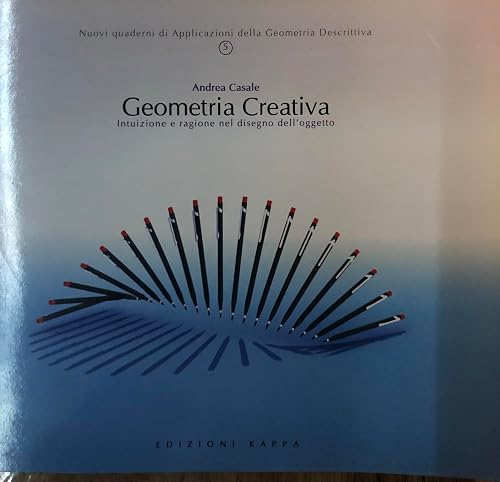 Geometria creativa. Intuizione e ragione nel disegno dell'oggetto