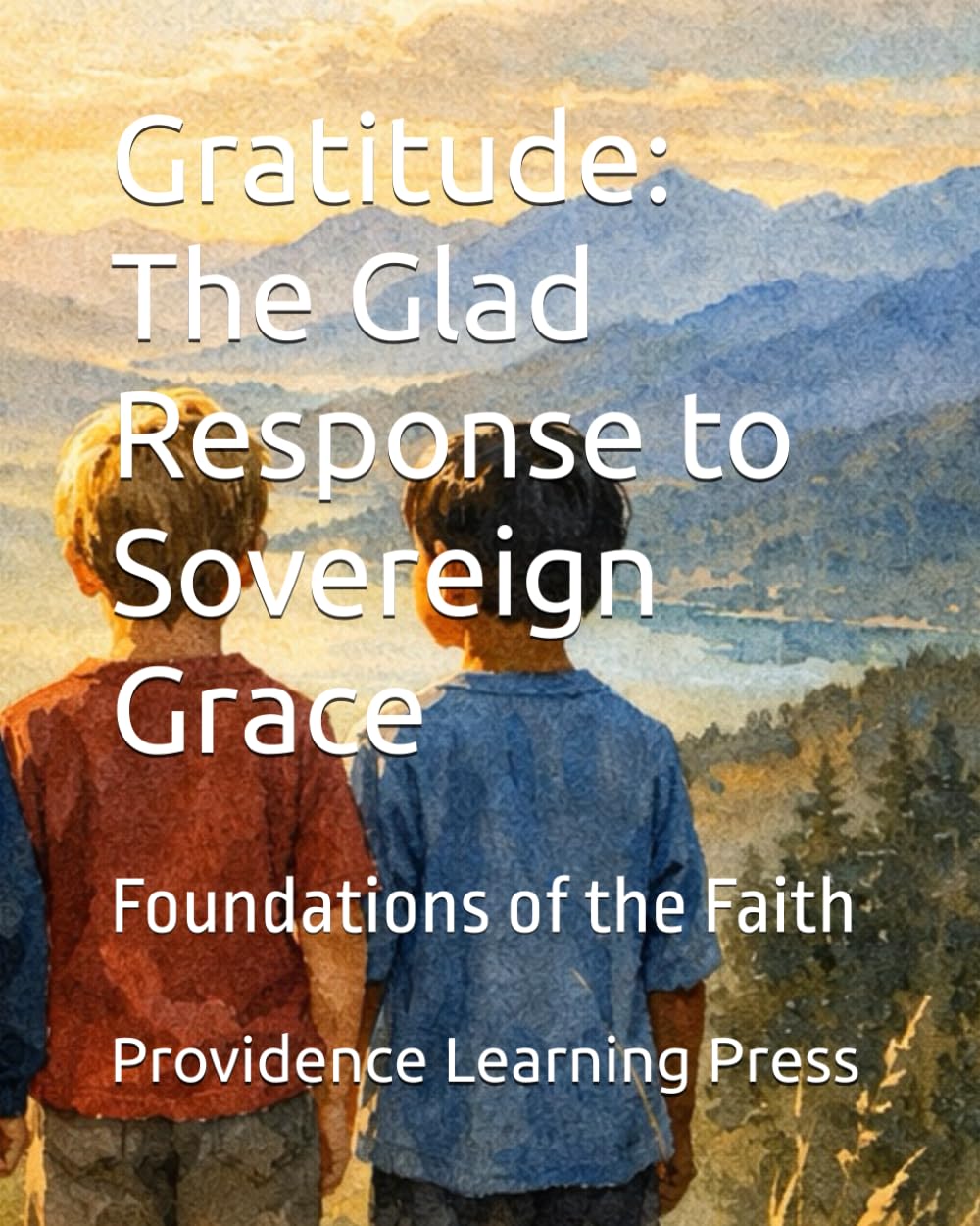 Gratitude: The Glad Response to Sovereign Grace: Foundations of the Faith