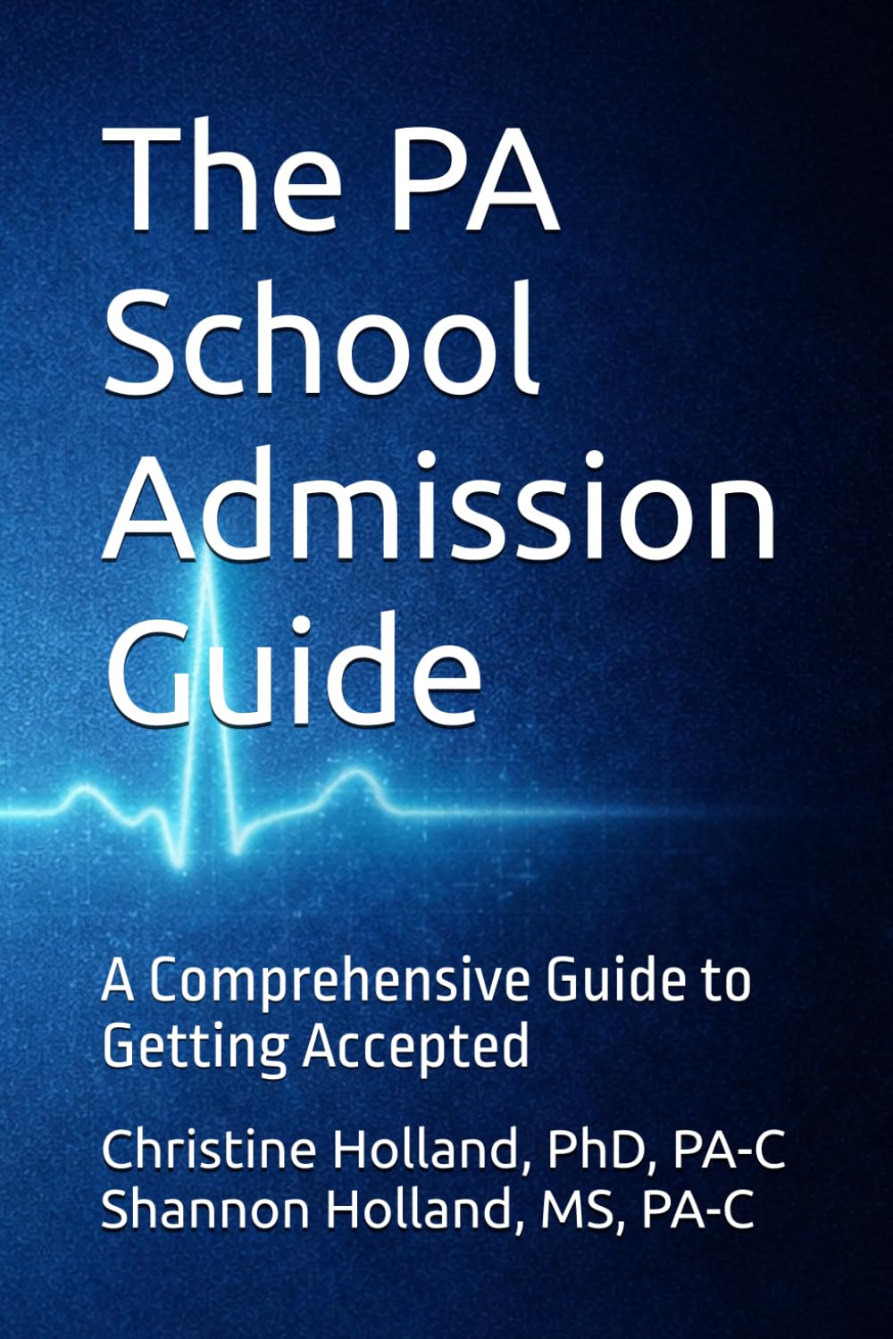 The PA School Admissions Blueprint: A Comprehensive Guide to Getting Accepted