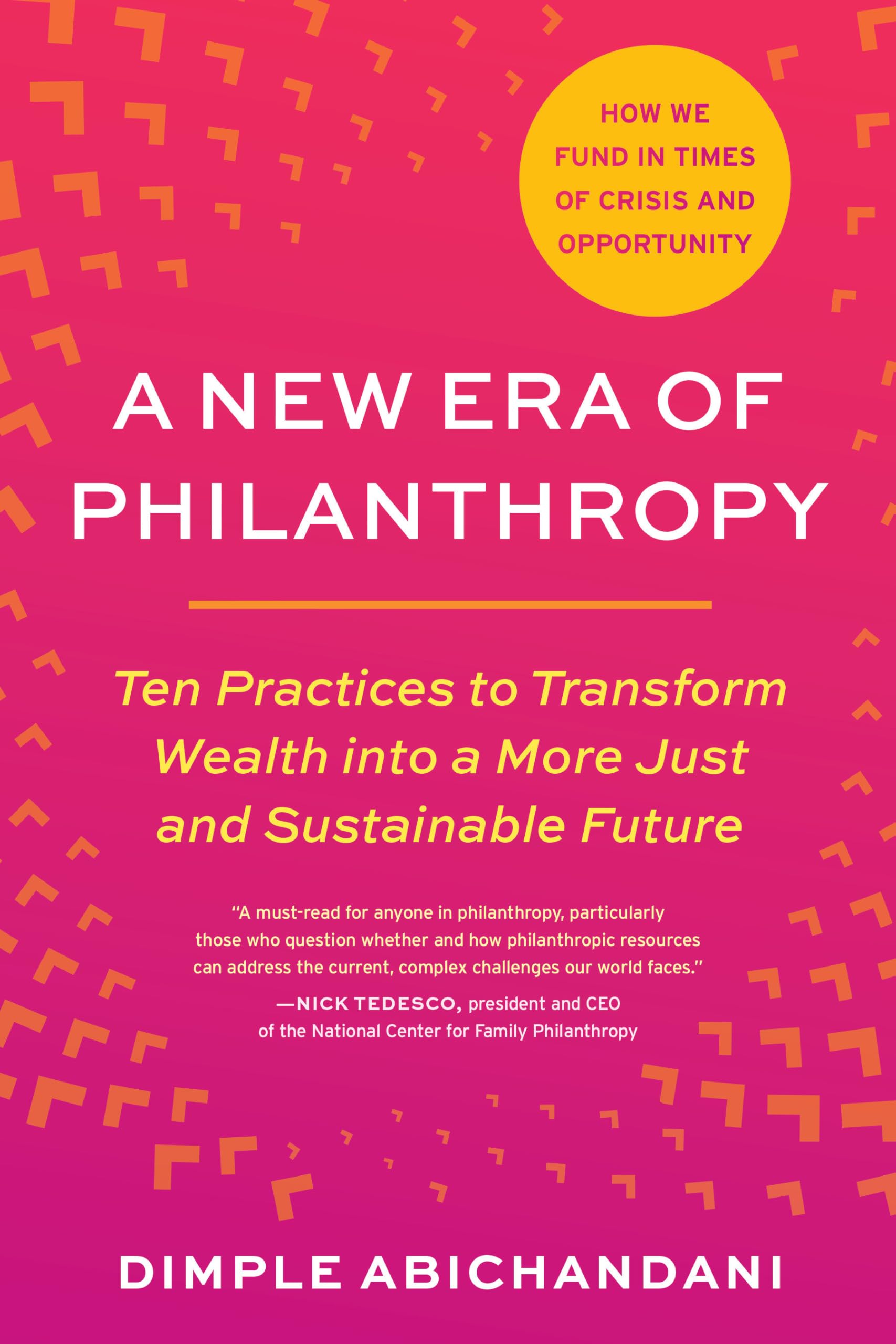A New Era of Philanthropy: Ten Practices to Transform Wealth into a More Just and Sustainable Future (How We Fund in Times of Crisis and Opportunity)