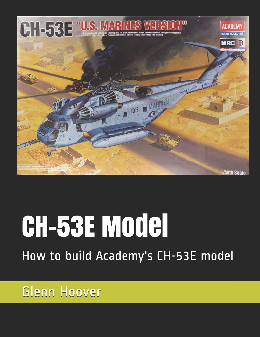 CH-53E Model: How to build Academy's CH-53E model (A Glenn Hoover Model Build Instruction Series - Grayscale Interior)