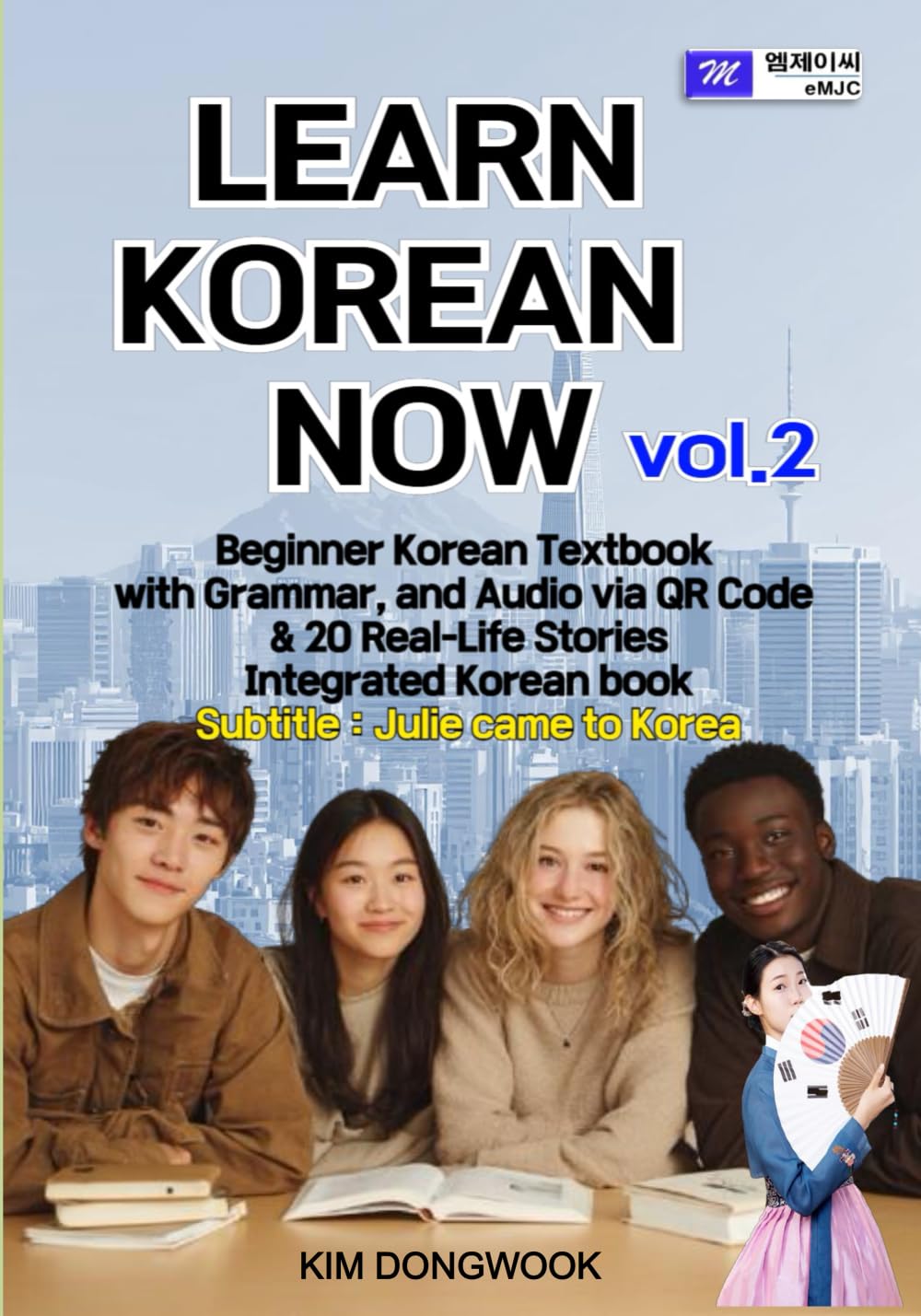 LEARN KOREAN NOW vol.2 Beginner Korean Textbook with Grammar, and Audio via QR Code & 20 Real-Life Stories Integrated Korean book: Julie came to Korea