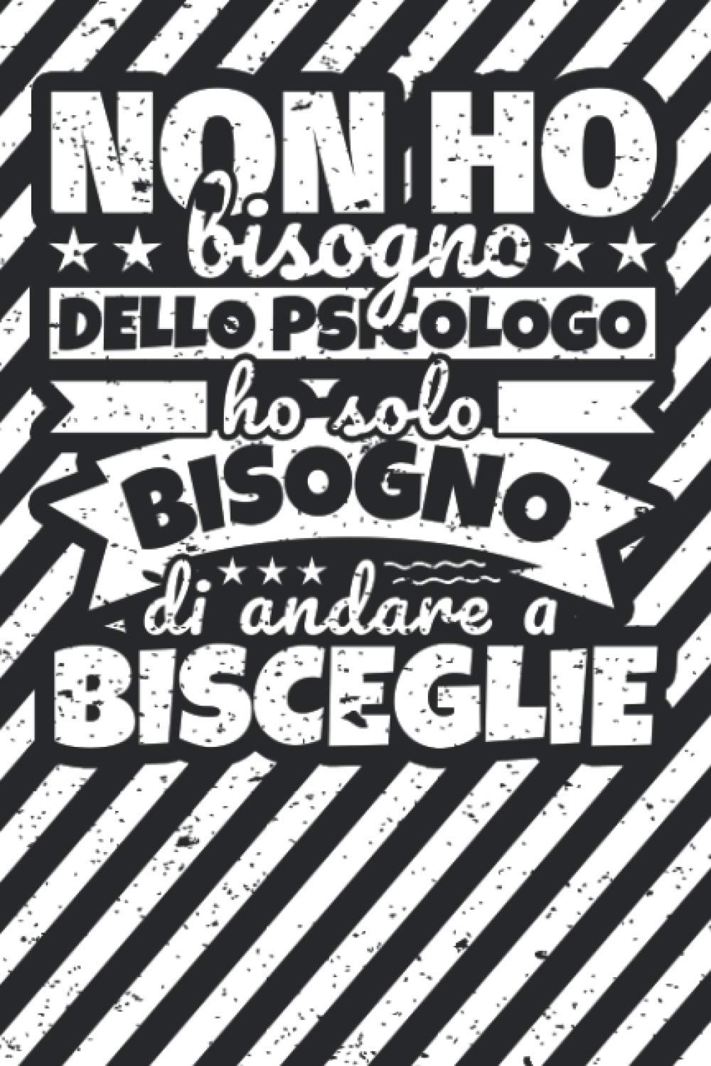 Taccuino foderato: Non ho bisogno dello psicologo ho solo bisogno di andare a Bisceglie